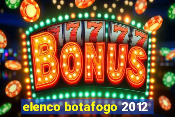 elenco botafogo 2012